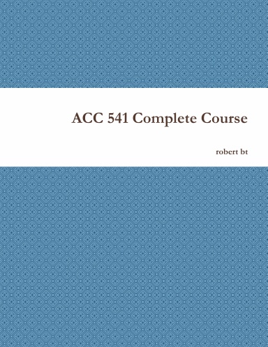 ACC 541 Complete Course