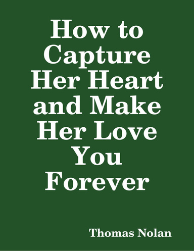 How to Capture Her Heart and Make Her Love You Forever