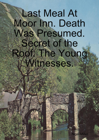 Last Meal At Moor Inn. Death Was Presumed. Secret of the Roof. The Young Witnesses.