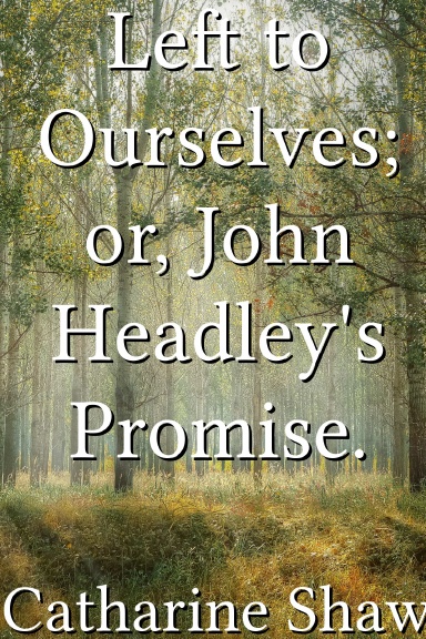 Left to Ourselves; or, John Headley's Promise.