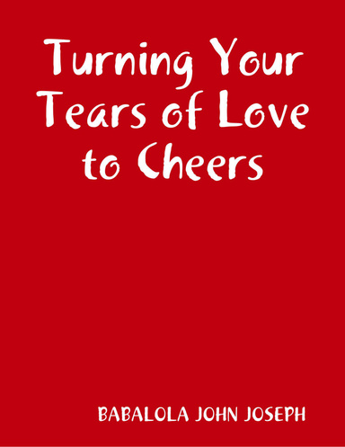 Turning Your Tears of Love to Cheers