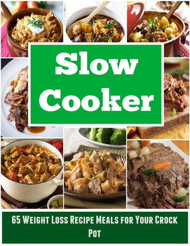 Slow Cooker: 65 Weight Loss Recipe Meals for Your Crock Pot