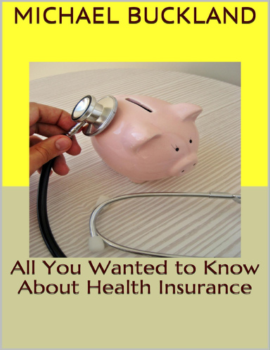 All You Wanted to Know About Health Insurance