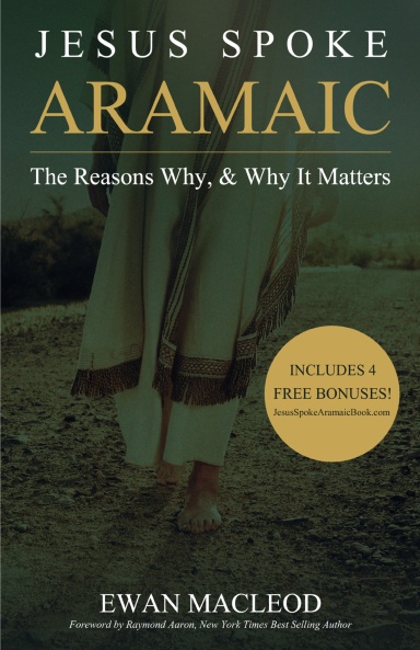 Jesus Spoke Aramaic, The Reasons Why & Why it Matters