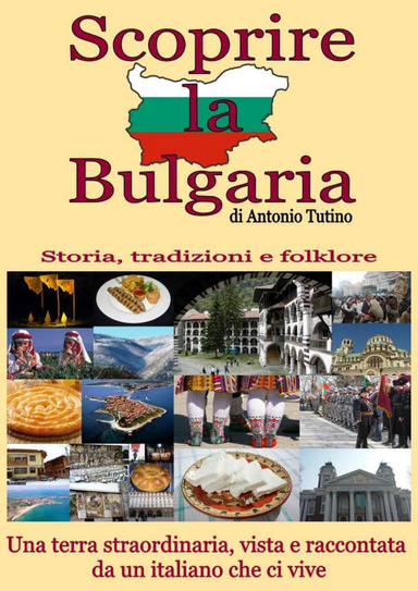 SCOPRIRE LA BULGARIA-Una terra straordinaria, vista e raccontata da un italiano che ci vive.