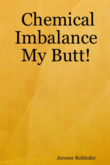 Chemical Imbalance My Butt!