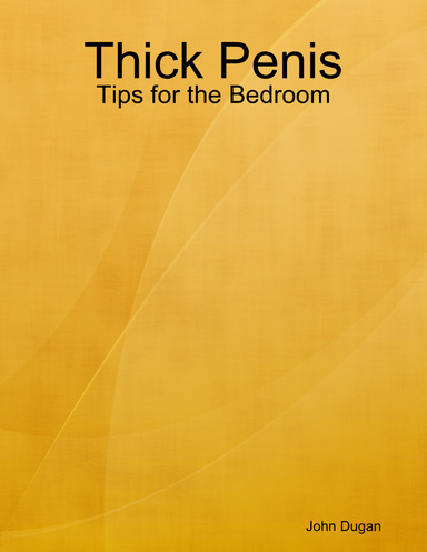 Thick Penis: Tips for the Bedroom