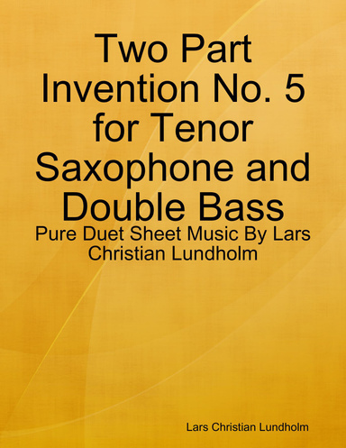 Two Part Invention No. 5 for Tenor Saxophone and Double Bass - Pure Duet Sheet Music By Lars Christian Lundholm