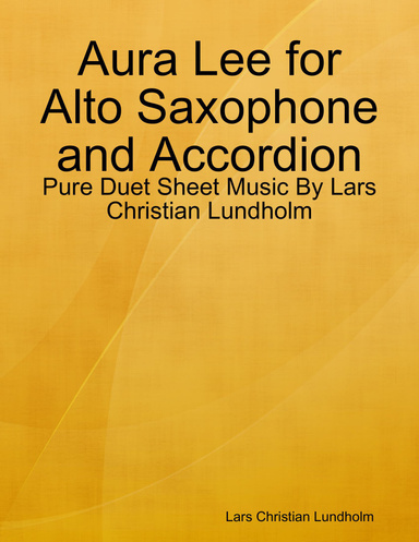 Aura Lee for Alto Saxophone and Accordion - Pure Duet Sheet Music By Lars Christian Lundholm