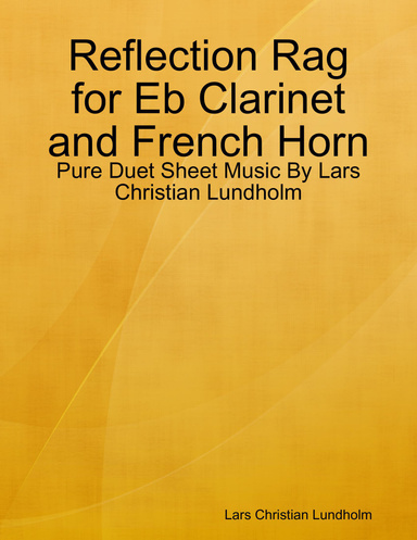 Reflection Rag for Eb Clarinet and French Horn - Pure Duet Sheet Music By Lars Christian Lundholm