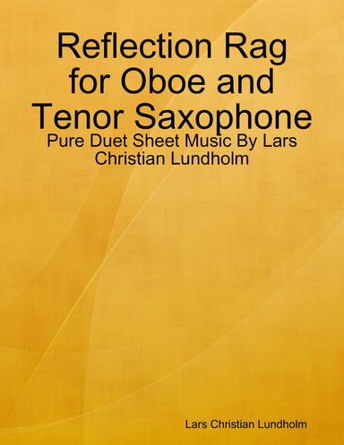 Reflection Rag for Oboe and Tenor Saxophone - Pure Duet Sheet Music By Lars Christian Lundholm