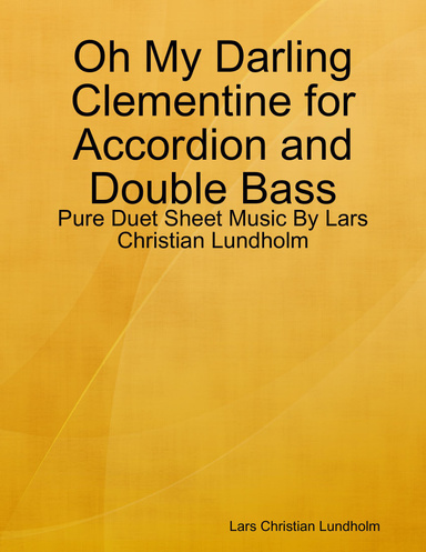 Oh My Darling Clementine for Accordion and Double Bass - Pure Duet Sheet Music By Lars Christian Lundholm