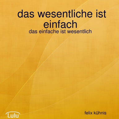 das wesentliche ist einfach - das einfache ist wesentlich
