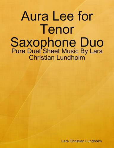 Aura Lee for Tenor Saxophone Duo - Pure Duet Sheet Music By Lars Christian Lundholm