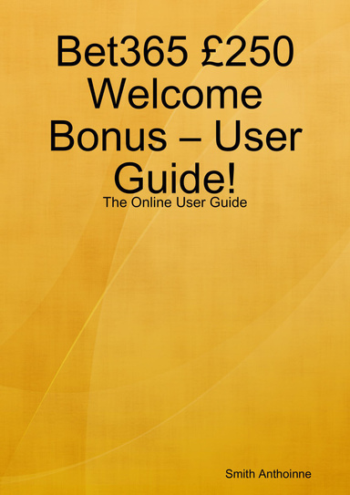 Bet365 £250 Welcome Bonus – User Guide!