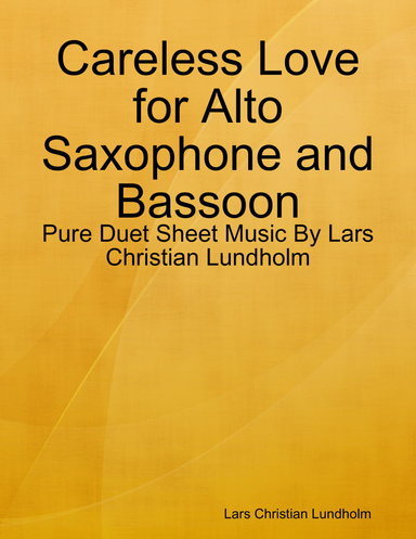Careless Love for Alto Saxophone and Bassoon - Pure Duet Sheet Music By Lars Christian Lundholm