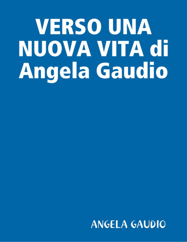 VERSO UNA NUOVA VITA di Angela Gaudio