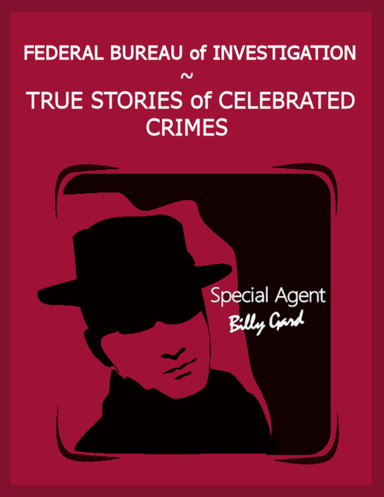 Federal Bureau of Investigation – True Stories of Celebrated Crimes