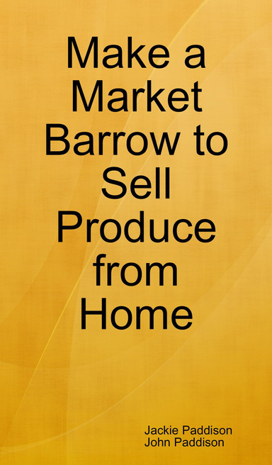 Make a Market Barrow to Sell Produce from Home