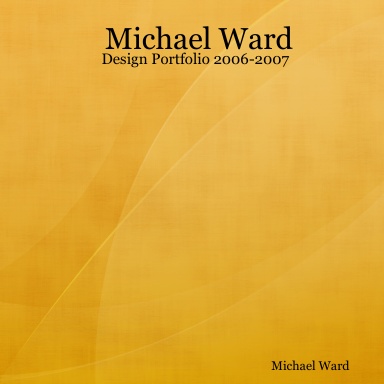 Michael Ward - Design Portfolio 2006-2007