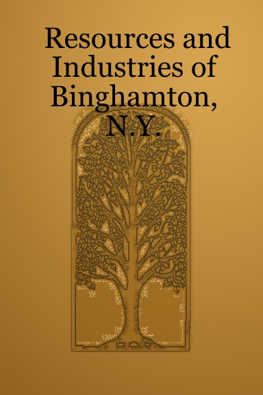 Resources and Industries of Binghamton, N.Y.
