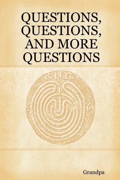 QUESTIONS, QUESTIONS, AND MORE QUESTIONS