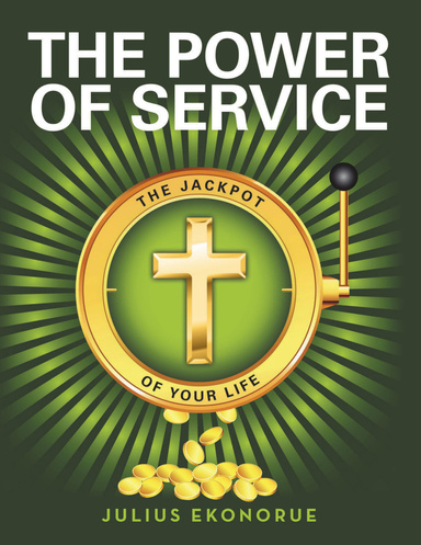 The Power of Service: The Jackpot of Your Life