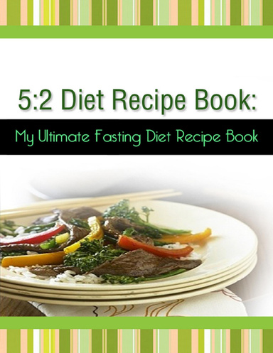 5:2 Diet Recipe Book: My Ultimate Fasting Diet Recipe Book