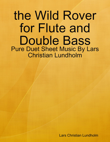 the Wild Rover for Flute and Double Bass - Pure Duet Sheet Music By Lars Christian Lundholm