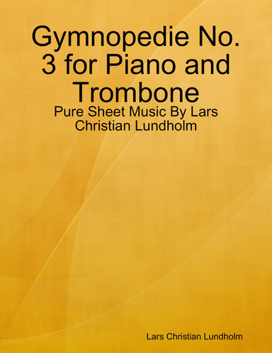 Gymnopedie No. 3 for Piano and Trombone - Pure Sheet Music By Lars Christian Lundholm