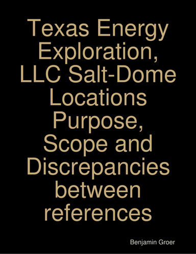 Texas Energy Exploration, LLC Salt-Dome Locations Purpose, Scope and Discrepancies between references