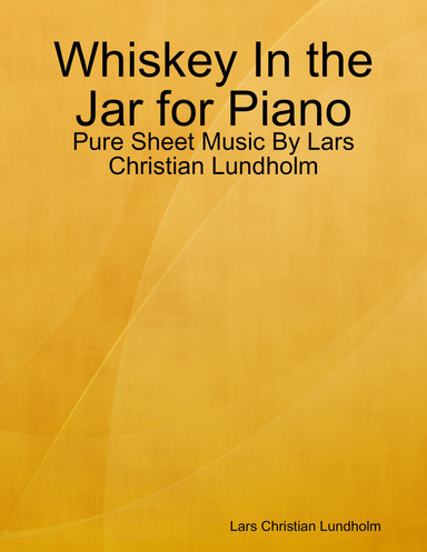 Whiskey In the Jar for Piano - Pure Sheet Music By Lars Christian Lundholm