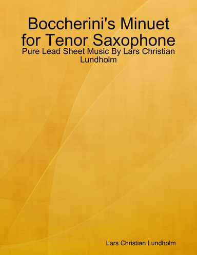 Boccherini's Minuet for Tenor Saxophone - Pure Lead Sheet Music By Lars Christian Lundholm