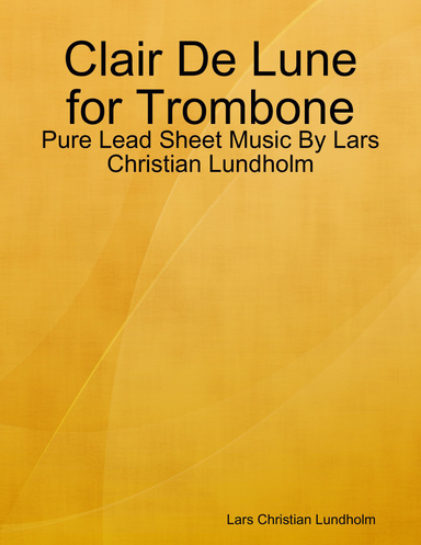 Clair De Lune for Trombone - Pure Lead Sheet Music By Lars Christian Lundholm