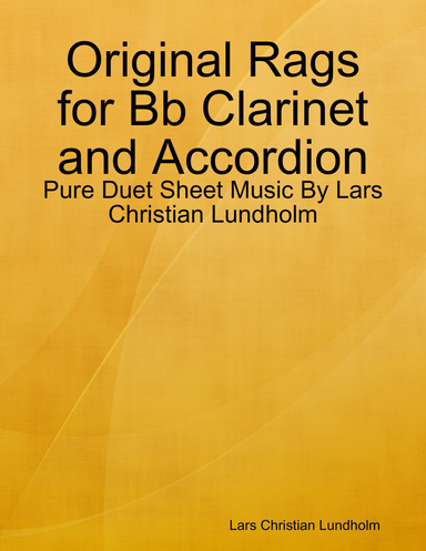Original Rags for Bb Clarinet and Accordion - Pure Duet Sheet Music By Lars Christian Lundholm