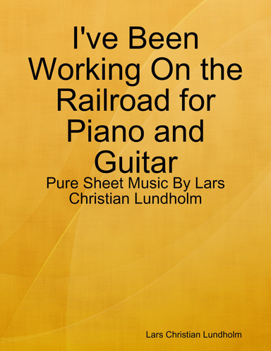 I've Been Working On the Railroad for Piano and Guitar - Pure Sheet Music By Lars Christian Lundholm