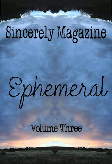 Sincerely Magazine Volume Three: Ephemeral