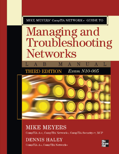 Mike Meyers’ CompTIA Network+® Guide to Managing and Troubleshooting Networks Lab Manual, Third Edition