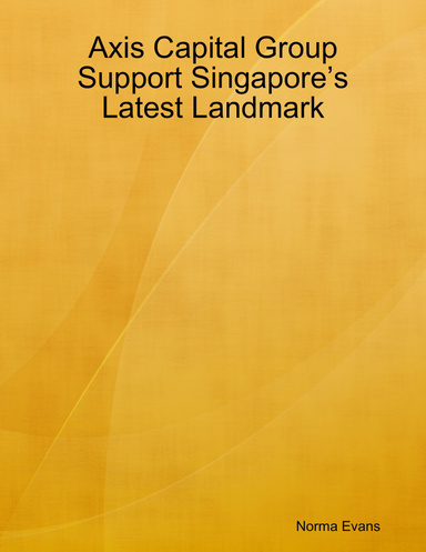 Axis Capital Group Support Singapore’s Latest Landmark