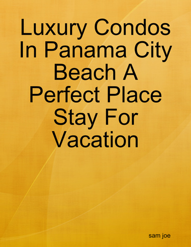 Luxury Condos In Panama City Beach A Perfect Place Stay For Vacation