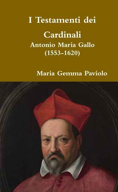 I Testamenti dei Cardinali: Antonio Maria Gallo (1553-1620)