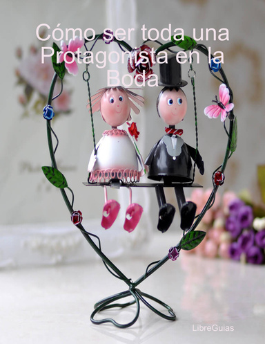 Cómo ser toda una Protagonista en la Boda