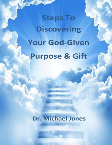 Steps to Discovering Your God Given Purpose & Gift