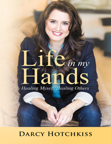 Life In My Hands: Healing Myself, Healing Others