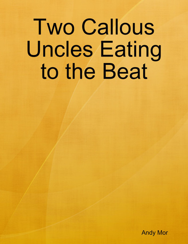 Two Callous Uncles Eating to the Beat