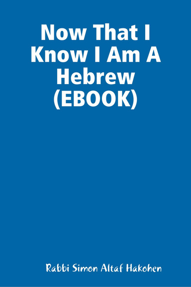 Now That I Know I Am A Hebrew (EBOOK)