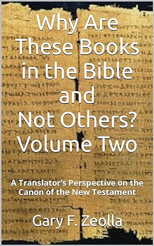 Why Are These Books in the Bible and Not Others? - Volume Two - A Translator’s Perspective on the Canon of the New Testament
