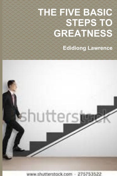 THE FIVE BASIC STEPS TO GREATNESS