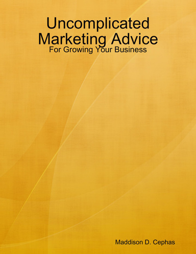 Uncomplicated Marketing Advice - For Growing Your Business