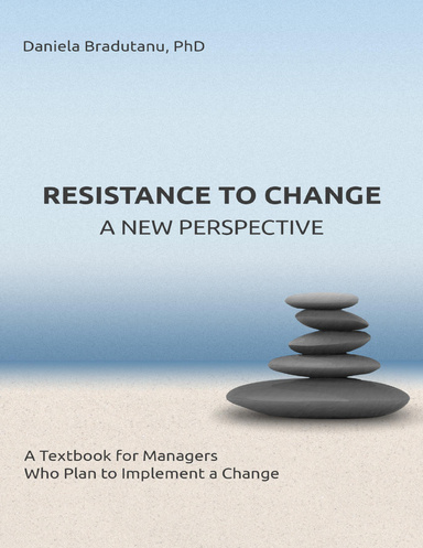 Resistance to Change - a New Perspective: A Textbook for Managers Who Plan to Implement a Change